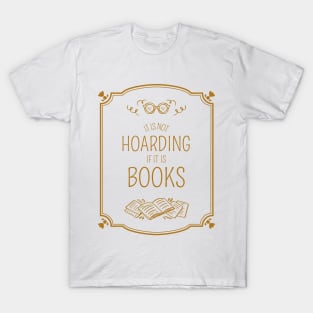 It Is Not Hoarding If It Is Books T-Shirt